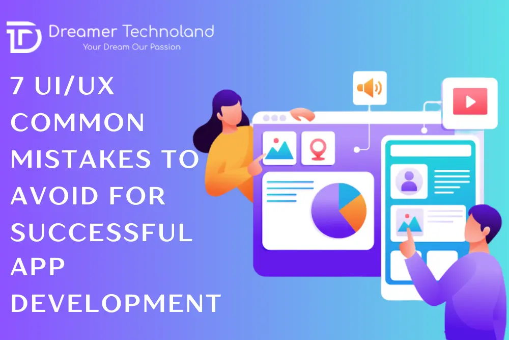 7 UI UX Common Mistakes to Avoid for Successful App Development