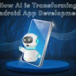 How AI is Transforming Android App Development?
