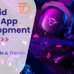 Android Game Development Cost, Tools & Trends