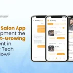 Why Salon App Development Is the Fastest-Growing Segment in Beauty Tech?