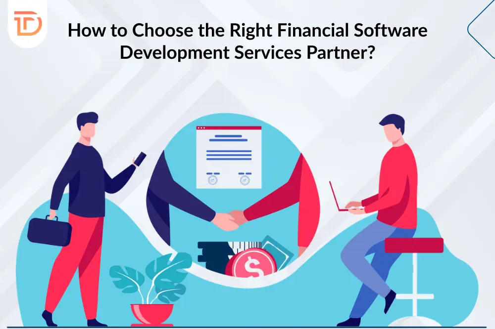 How to Choose the Right Financial Software Development Services Partner?