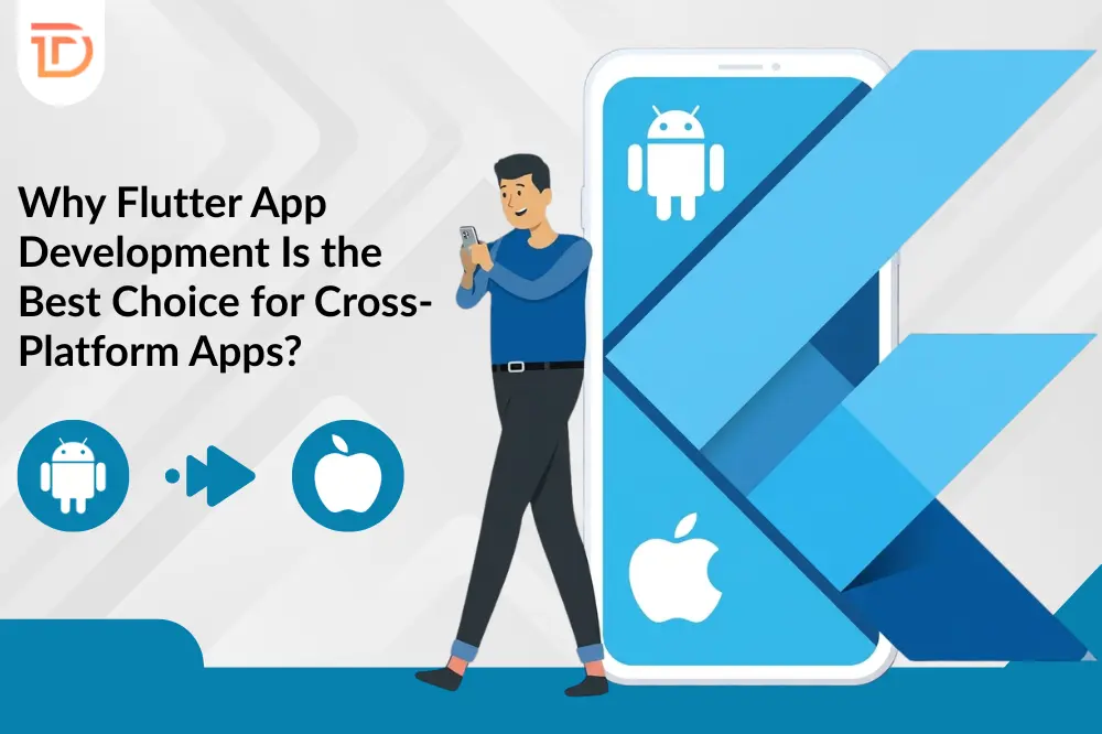 Why Flutter App Development Is the Best Choice for Cross-Platform Apps?
